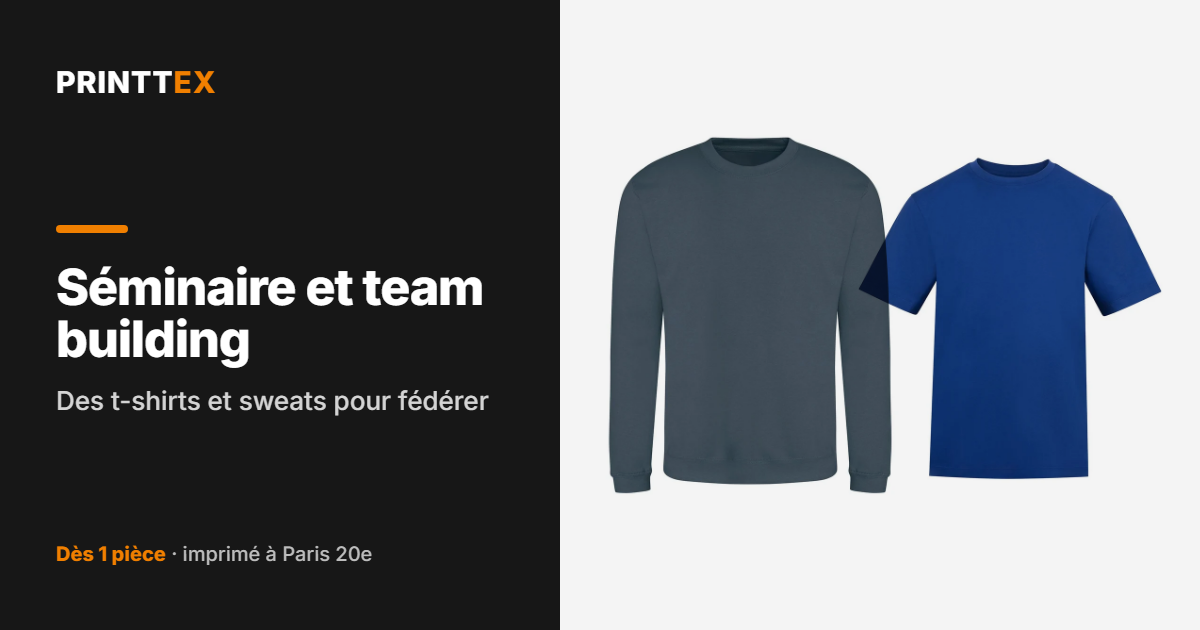 Séminaire et team building : des t-shirts et sweats pour fédérer, Printtex